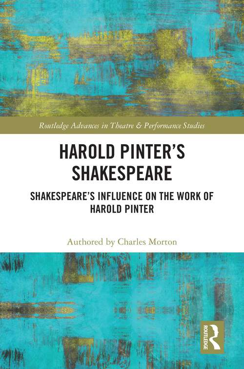 Book cover of Harold Pinter's Shakespeare: Shakespeare's Influence on the Work of Harold Pinter (Routledge Advances in Theatre & Performance Studies)