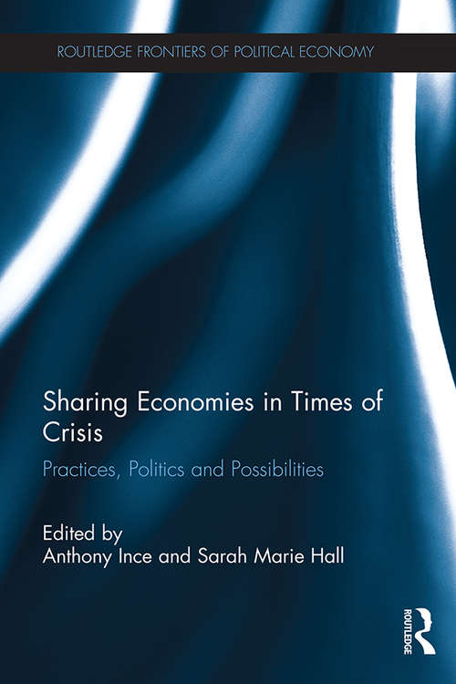 Sharing Economies in Times of Crisis: Practices, Politics and Possibilities (Routledge Frontiers of Political Economy)