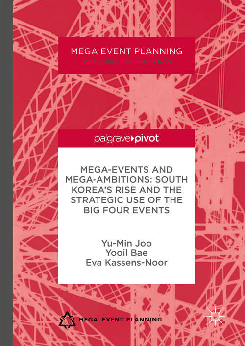 Mega-Events and Mega-Ambitions: South Korea’s Rise and the Strategic Use of the Big Four Events (Mega Event Planning)
