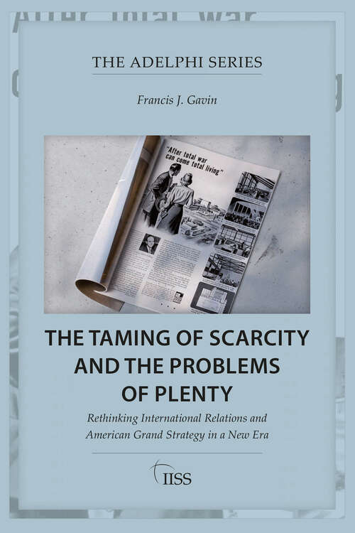Book cover of The Taming of Scarcity and the Problems of Plenty: Rethinking International Relations and American Grand Strategy in a New Era (ISSN)