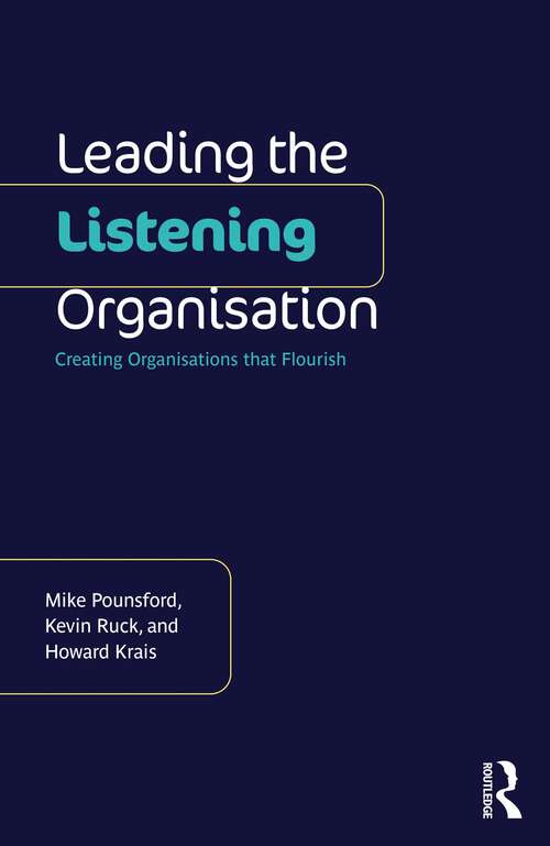 Book cover of Leading the Listening Organisation: Creating Organisations that Flourish