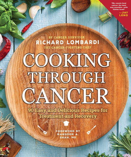 Book cover of Cooking Through Cancer: 90 Easy and Delicious Recipes for Treatment and Recovery