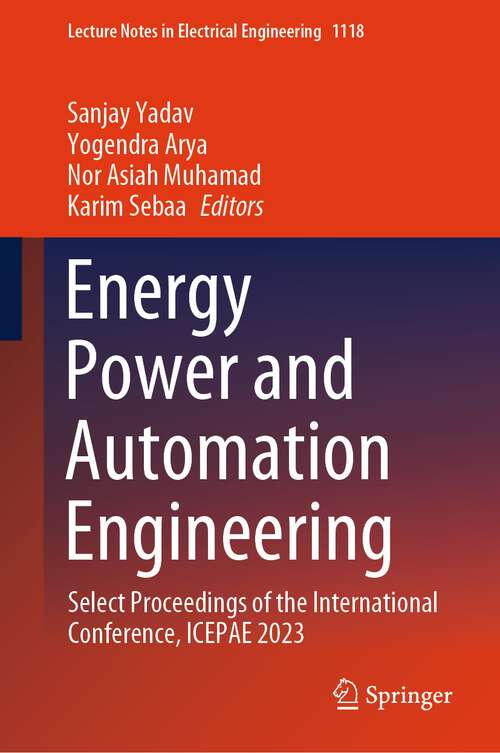 Book cover of Energy Power and Automation Engineering: Select Proceedings of the International Conference, ICEPAE 2023 (2024) (Lecture Notes in Electrical Engineering #1118)