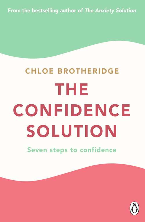 Book cover of The Confidence Solution: The essential guide to boosting self-esteem, reducing anxiety and feeling confident