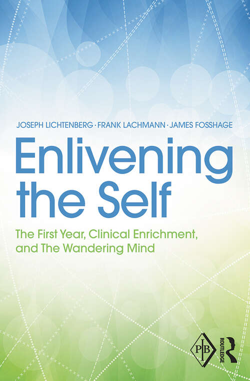 Enlivening the Self: The First Year, Clinical Enrichment, and The Wandering Mind (Psychoanalytic Inquiry Book Series)