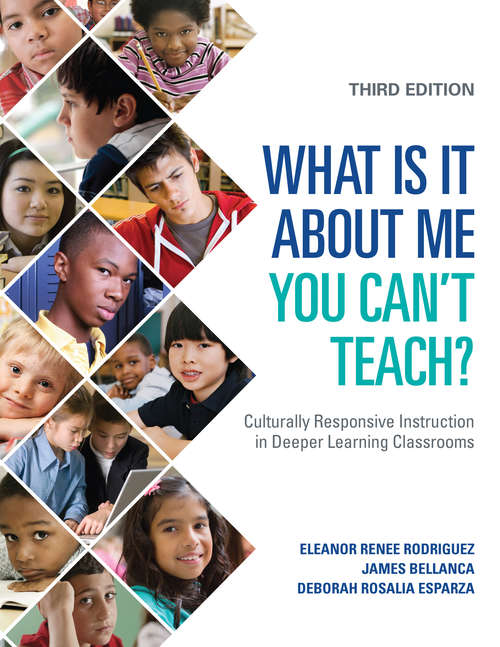 Book cover of What Is It About Me You Can't Teach?: Culturally Responsive Instruction in Deeper Learning Classrooms