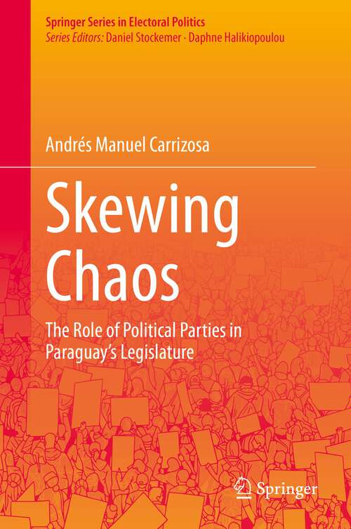 Book cover of Skewing Chaos: The Role of Political Parties in Paraguay's Legislature (1st ed. 2023) (Springer Series in Electoral Politics)