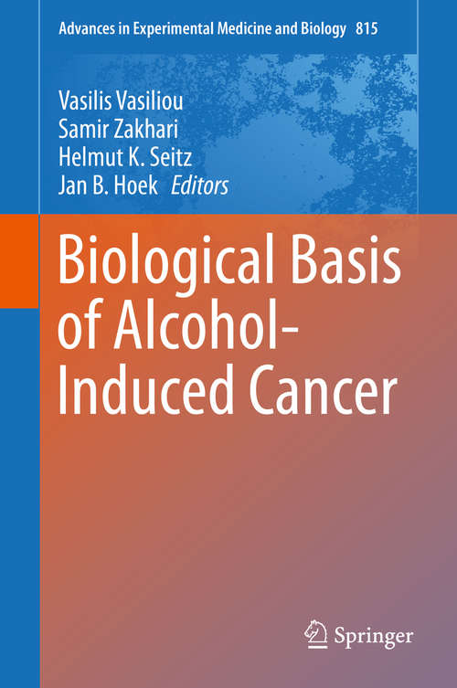 Biological Basis of Alcohol-Induced Cancer (Advances in Experimental Medicine and Biology #815)