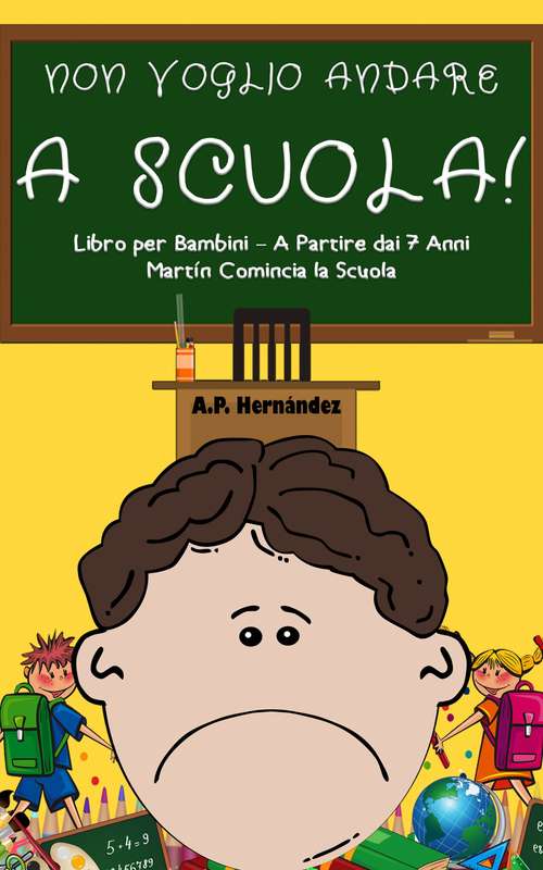 Book cover of Non Voglio Andare a Scuola!  Libro per Bambini – A Partire dai 7 Anni. Martín Comincia la Scuola
