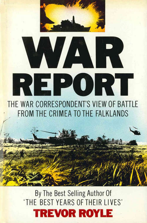 Book cover of War Report: The War Correspondent's View of Battle from the Crimea to the Falklands