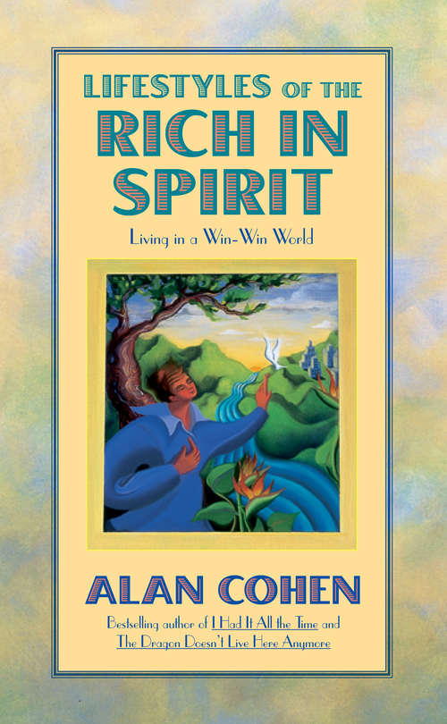 Lifestyles of the Rich in Spirit (Alan Cohen title): Living In A Win-win World