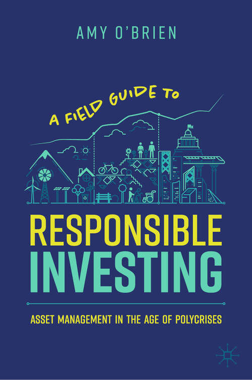 Book cover of A Field Guide to Responsible Investing: Asset Management in the Age of Polycrises