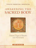 Awakening the Sacred Body: Tibetan Yogas Of Breath And Movement