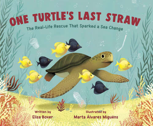 Book cover of One Turtle's Last Straw: The Real-Life Rescue That Sparked a Sea Change