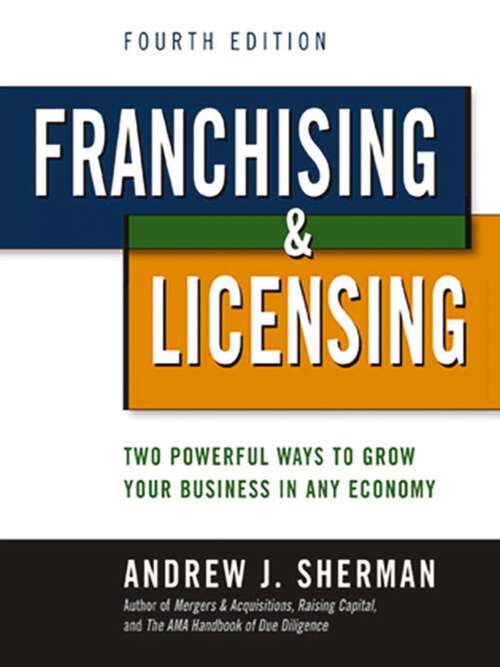 Book cover of Franchising and   Licensing: Two Powerful Ways to Grow Your Business in Any Economy (Fourth Edition)