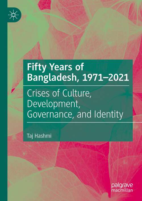 Book cover of Fifty Years of Bangladesh, 1971-2021: Crises of Culture, Development, Governance, and Identity (1st ed. 2022)