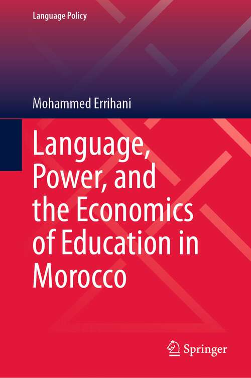 Book cover of Language, Power, and the Economics of Education in Morocco (1st ed. 2023) (Language Policy #35)