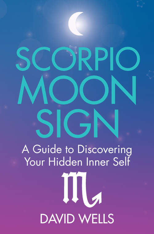 Scorpio Moon Sign: A Guide to Discovering Your Hidden Inner Self