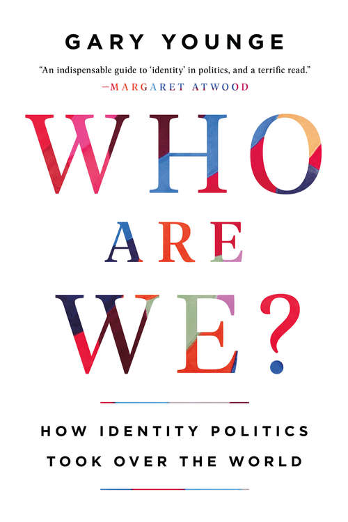 Book cover of Who Are We -- And Should It Matter in the 21st Century?: How Identity Politics Took Over The World