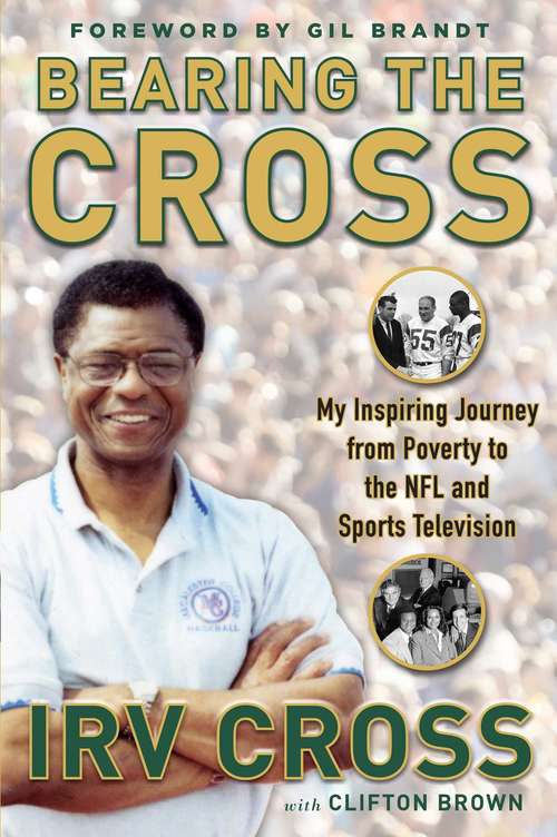 Bearing the Cross: My Inspiring Journey from Poverty to the NFL and Sports Television