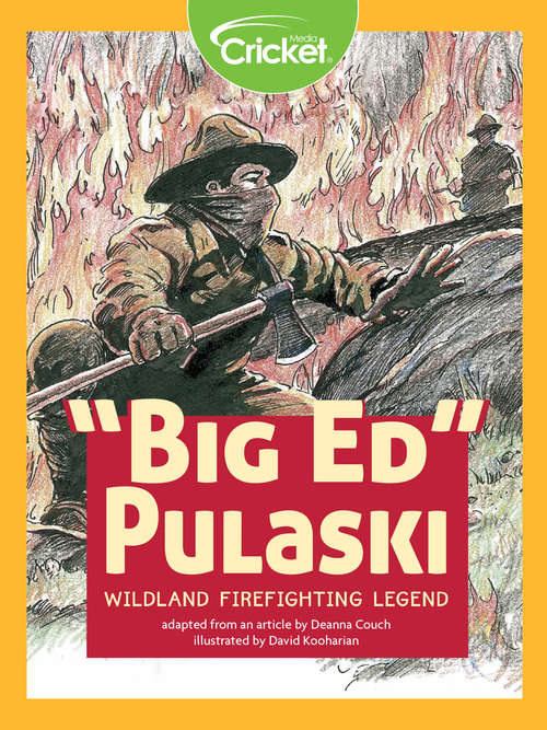 Big Ed Pulaski: Wildland Firefighting Legend
