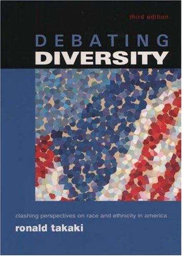 Debating Diversity: Clashing Perspectives on Race and Ethnicity in America (3rd edition)