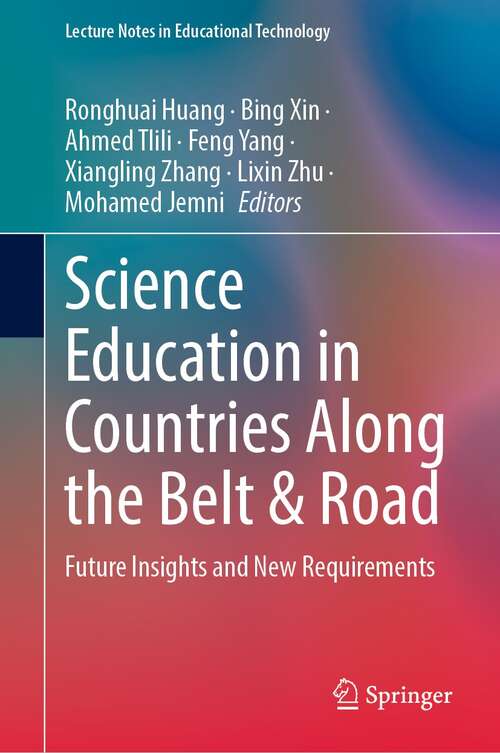 Science Education in Countries Along the Belt & Road: Future Insights and New Requirements (Lecture Notes in Educational Technology)