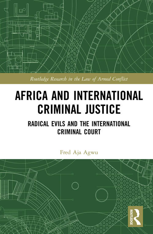 Book cover of Africa and International Criminal Justice: Radical Evils and the International Criminal Court (Routledge Research in the Law of Armed Conflict)