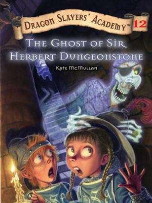 Book cover of The Ghost of Sir Herbert Dungeonstone #12 (Dragon Slayers' Academy #12)