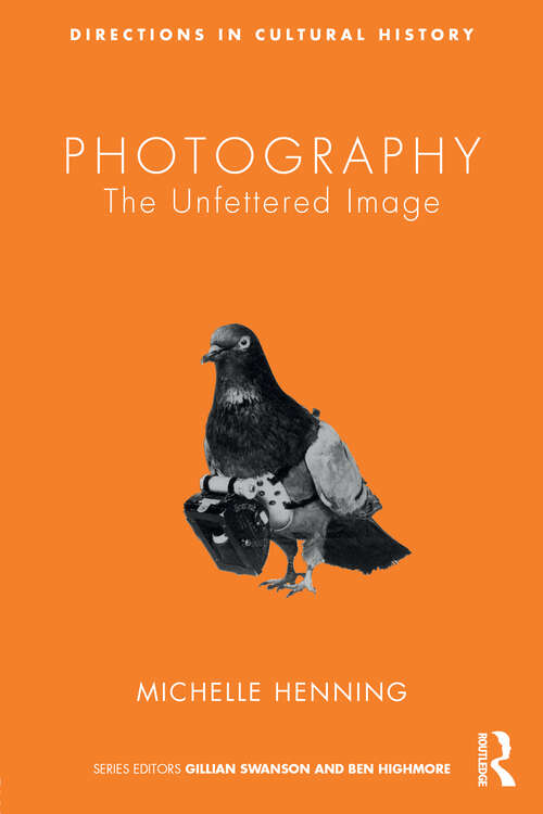 Book cover of Photography: The Unfettered Image (Directions in Cultural History)