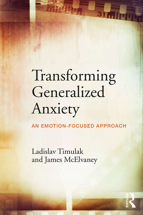 Book cover of Transforming Generalized Anxiety: An emotion-focused approach