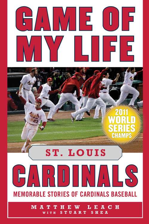 Game of My Life St. Louis Cardinals: Memorable Stories of Cardinals Baseball (Game of My Life)