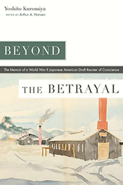 Book cover of Beyond the Betrayal: The Memoir of a World War II Japanese American Draft Resister of Conscience (Nikkei in the Americas)