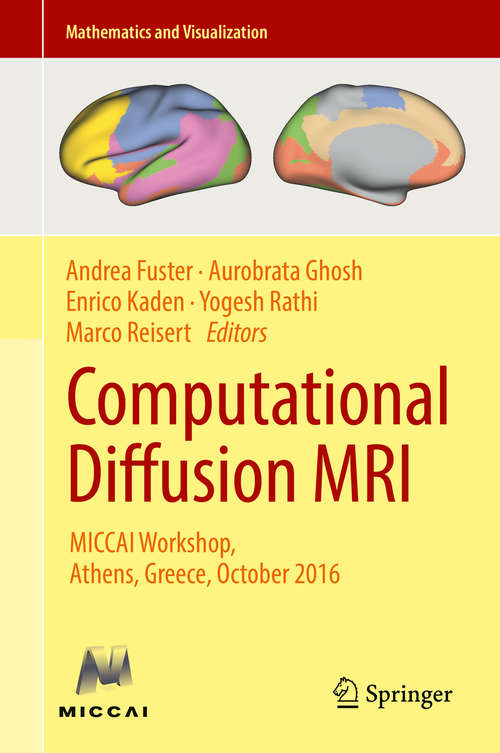 Computational Diffusion MRI: MICCAI Workshop, Athens, Greece, October 2016 (Mathematics and Visualization)