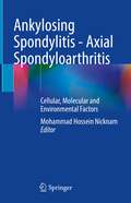 Ankylosing Spondylitis - Axial Spondyloarthritis: Cellular, Molecular and Environmental Factors