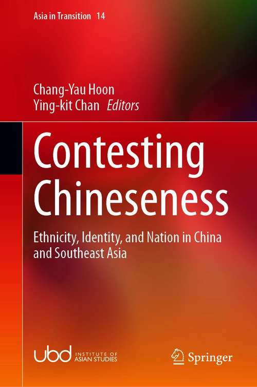 Contesting Chineseness: Ethnicity, Identity, and Nation in China and Southeast Asia (Asia in Transition #14)