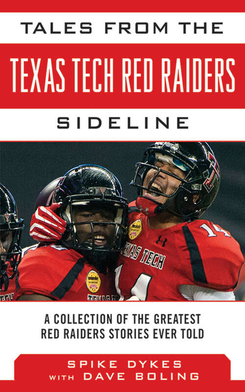Tales from the Texas Tech Red Raiders Sideline: A Collection of the Greatest Red Raider Stories Ever Told (Tales from the Team)