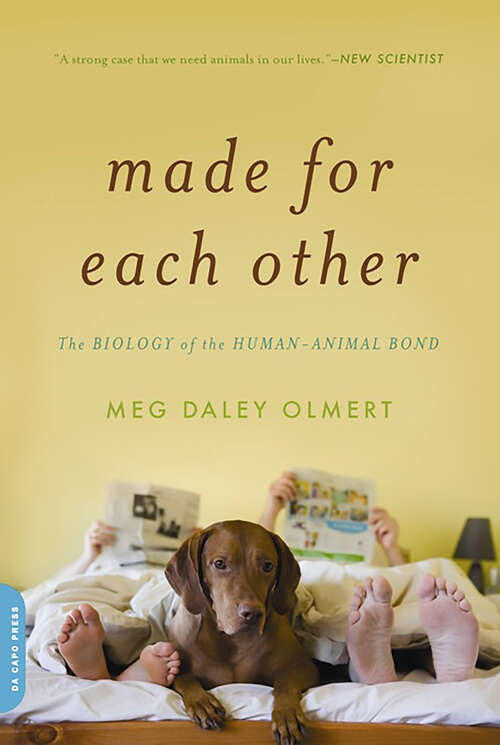 Book cover of Made for Each Other: The Biology of the Human-animal Bond
