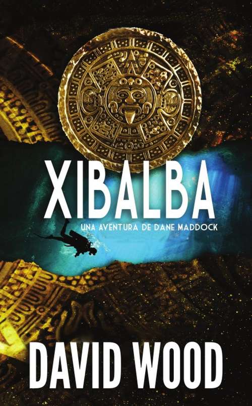Book cover of XIBALBA- Una Aventura de Dane Maddock: Un oscuro descenso al mundo de los muertos.