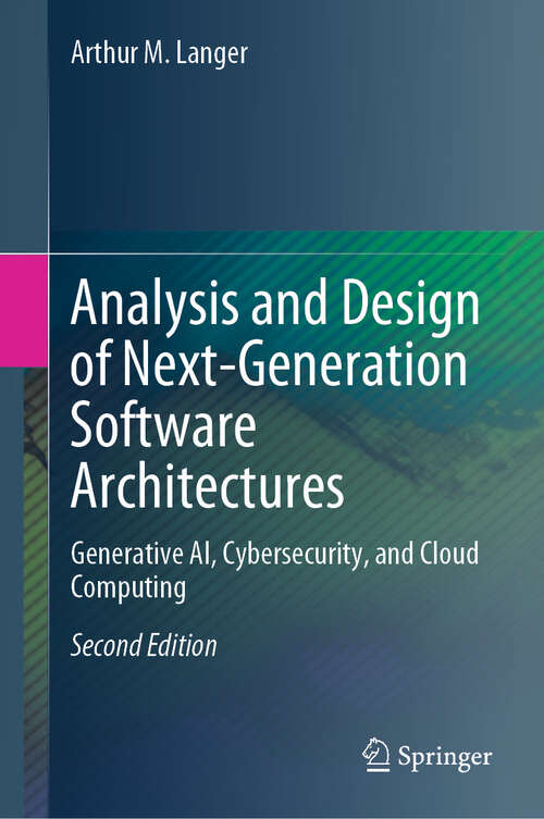 Book cover of Analysis and Design of Next-Generation Software Architectures: Generative AI, Cybersecurity, and Cloud Computing (Second Edition 2025)
