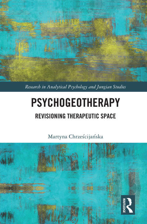 Book cover of Psychogeotherapy: Revisioning Therapeutic Space (Research in Analytical Psychology and Jungian Studies)