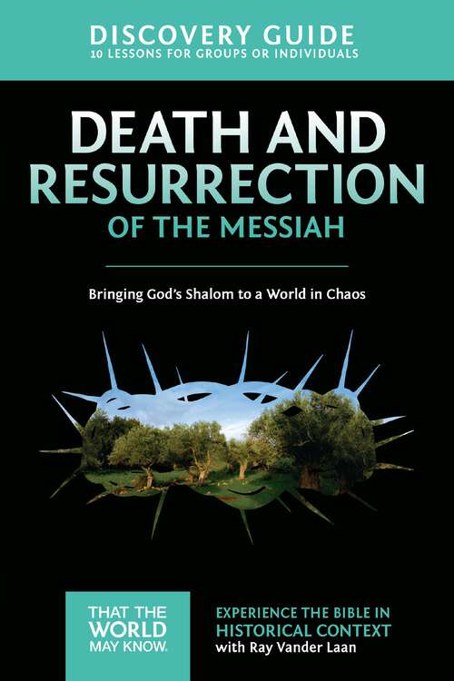 Book cover of Death and Resurrection of the Messiah Discovery Guide: Bringing God's Shalom to a World in Chaos (That the World May Know)
