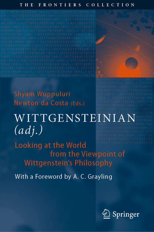 WITTGENSTEINIAN: Looking at the World from the Viewpoint of Wittgenstein's Philosophy (The Frontiers Collection)