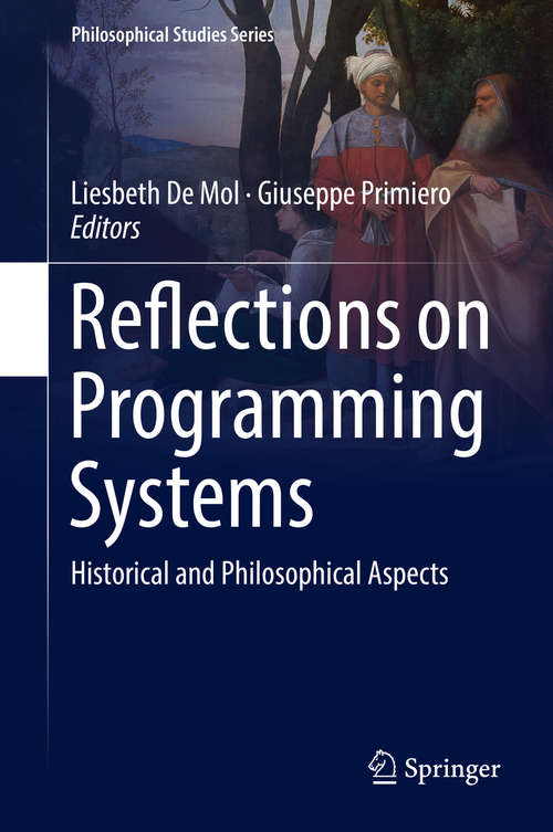Book cover of Reflections on Programming Systems: Historical And Philosophical Aspects (Philosophical Studies Series #133)