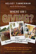 Where Am I Giving: A Global Adventure Exploring How To Use Your Gifts And Talents To Make A Difference (Where am I?)