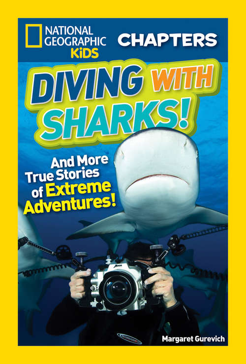 Book cover of Diving with Sharks!: And More True Stories of Extreme Adventures! (National Geographic Kids Chapters)