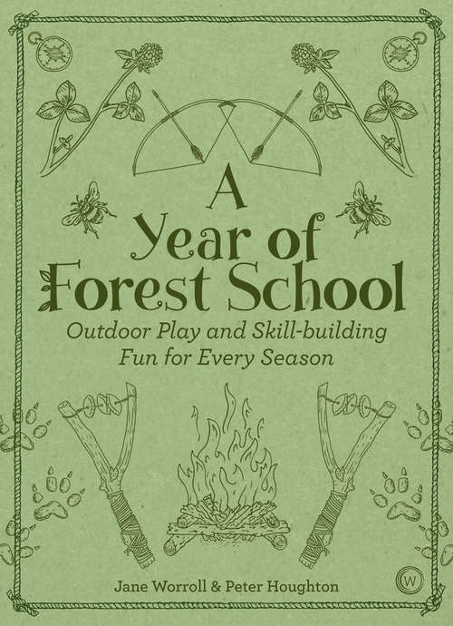 Book cover of A Year of Forest School : Outdoor Play and Skill-building Fun for Every Season