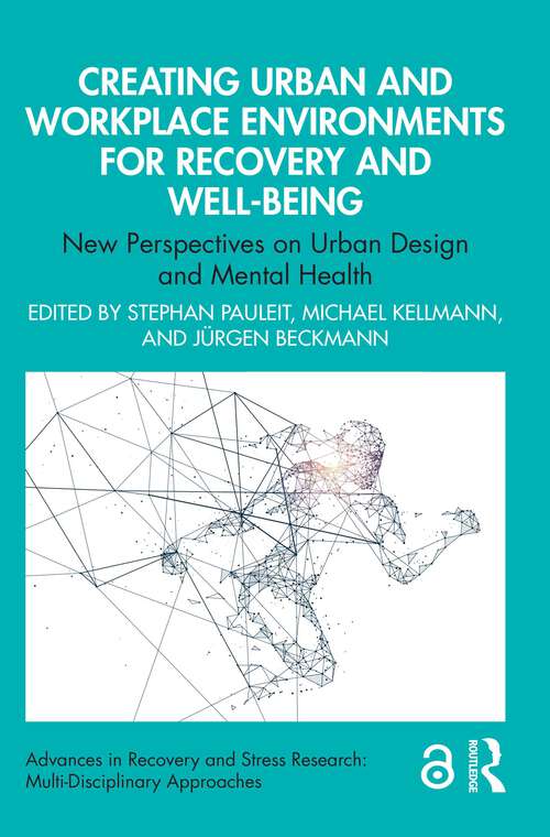 Book cover of Creating Urban and Workplace Environments for Recovery and Well-being: New Perspectives on Urban Design and Mental Health (1) (Advances in Recovery and Stress Research)