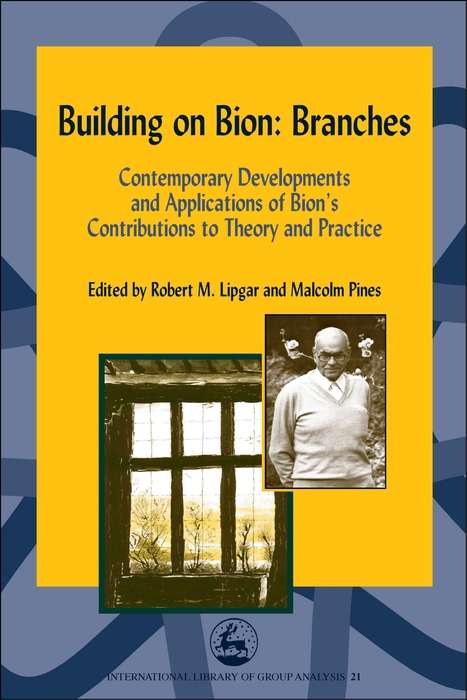 Book cover of Building on Bion: Contemporary Developments and Applications of Bion's Contributions to Theory and Practice