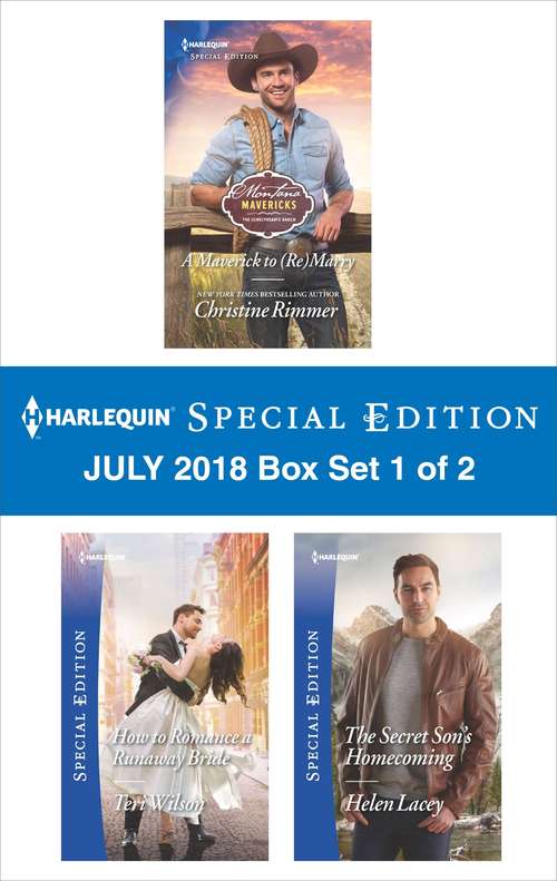 Harlequin Special Edition July 2018 Box Set 1 of 2: A Maverick to (Re)Marry\How to Romance a Runaway Bride\The Secret Son's Homecoming (Montana Mavericks: The Lonelyhearts Ranch)